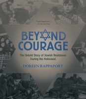 Beyond Courage: The Untold Story of Jewish Resistance During the Holocaust 0763629766 Book Cover
