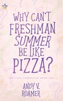 Why Can't Freshman Summer Be Like Pizza? 1648900216 Book Cover