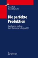 Die perfekte Produktion: Manufacturing Excellence durch Short Interval Technology 3642138446 Book Cover