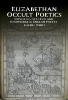 Elizabethan Occult Poetics: Exploring Practice and Knowledge in English Poetry (English Association Monographs: English at the Interface, 14) 1836244789 Book Cover