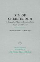Rim of Christendom: A Biography of Eusebio Francisco Kino, Pacific Coast Pioneer B0006ANATM Book Cover