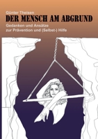 Der Mensch am Abgrund: Gedanken und Ansätze zur Prävention und (Selbst-) Hilfe (German Edition) 3750467439 Book Cover