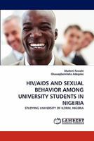 HIV/AIDS AND SEXUAL BEHAVIOR AMONG UNIVERSITY STUDENTS IN NIGERIA: STUDYING UNIVERSITY OF ILORIN, NIGERIA 3843383235 Book Cover