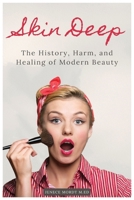 Skin Deep: The History, Harm, and Healing of Modern Beauty (Rooted: A Series for Living Outside the Lie) B0F48RDY3K Book Cover