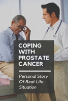 Coping With Prostate Cancer: Personal Story Of Real-Life Situation: Cancer Patients And Anxiety B095GFKMRK Book Cover
