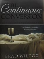 The Continuous Conversion: God Isn't Just Proving Us, He's Improving Us 1609073274 Book Cover