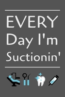 Every Day I'm Suctionin': Nice and Fun Gift for Dental Hygienists Notebook / Journal (Lined 6 x 9 120 pages) 1692811568 Book Cover