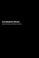 Cannibalistic Rituals: Cultural Practices and Modern Survivors 1778906214 Book Cover