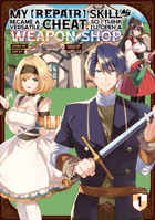 My [Repair] Skill Became a Versatile Cheat, So I Think I'll Open a Weapon Shop (Manga) Vol. 1 (Since My [Repair] Skill Became a Versatile Cheat, I Think I'll Open a Weapon Shop 1638582467 Book Cover