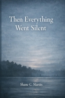 Then Everything Went Silent: 5 short Stories B0GFKMG6SF Book Cover