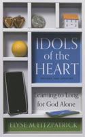 Idols of the Heart: Learning to Long for God Alone 0875521983 Book Cover