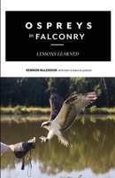Ospreys in Falconry: Lessons Learned 1735575119 Book Cover