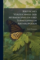 Kritisches Verzeichniss Der Myrmekophilen Und Termitophilen Arthropoden 0341160334 Book Cover