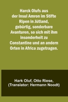 Harck Olufs aus der Insul Amron im Stifte Ripen in Jütland, gebürtig, sonderbare Avanturen, so sich mit ihm insonderheit zu Constantine und an andern Orten in Africa zugetragen. 9356710295 Book Cover