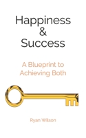 Happiness & Success: A Blueprint to Achieving Both B088B4M9CJ Book Cover