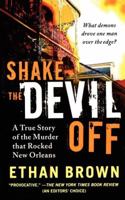 Shake the Devil Off: A True Story of the Murder that Rocked New Orleans 0312534426 Book Cover