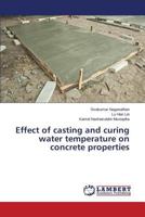 Effect of casting and curing water temperature on concrete properties 3659613371 Book Cover