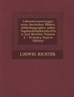 Lebenserinnerungen Eines Deutschen Malers. Selbstbiographie Nebst Tagebuchniederschriften Und Briefen; Band 2 3743616025 Book Cover