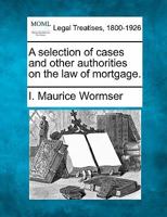 A selection of cases and other authorities on the law of mortgage. 1240126964 Book Cover