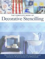 The Complete Book of Decorative Stencilling: How to Decorate and Personalize your Home with Beautiful Stencils Featuring over 50 Step-by-Step Projects and 600 Photographs 0754815390 Book Cover