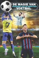 Voetbalgids De Magie van het Voetbal Geheimen van de Meesters: Voetbalboek met: vaardigheden, oefeningen, strategieën, training voor mentale ... interviews en citaten. (Dutch Edition) B0F7GFB7LF Book Cover