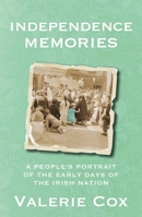 Independence Memories: A People’s Portrait of the Early Days of the Irish Nation 1529339855 Book Cover