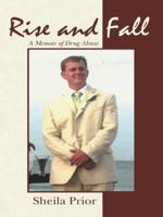 Rise and Fall: A Memoir of Drug Abuse 1491737417 Book Cover