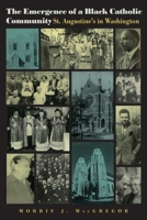 The Emergence of a Black Catholic Community: St. Augustine's in Washington 0813209439 Book Cover
