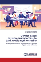 Gender-based entrepreneurial access to bank credit myth or reality: Board gender diversity and performance of listed deposit banks in Nigeria 620616084X Book Cover