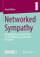 Networked Sympathy: Rethinking Human Rights Work on Social Media Using Narrative Persuasion 3658470321 Book Cover