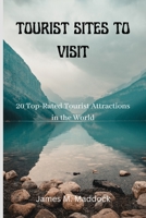 Tourist Sites to Visit: 20 Top-Rated Tourist Attractions in the World B0BW2SDFWJ Book Cover