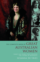 The Complete Book of Great Australian Women: Thirty-six Women Who Changed the Course of Australian History 073227804X Book Cover