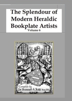 The Splendour of Modern Heraldic Bookplate Artists Volume 6 1008974722 Book Cover