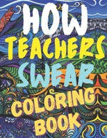 How teachers swear coloring book: Funny hilarious awesome gift for teachers , adult swearing coloring book with a glossy finished cover B08VFTT79S Book Cover