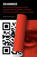Scanned: Why Vaccine Passports and Digital IDs Will Mean the End of Privacy and Personal Freedom 1645021629 Book Cover