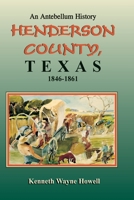 Henderson County, Texas: An Antebellum History, 1846-1861 1571683372 Book Cover