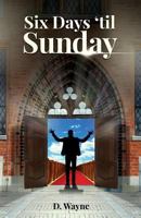 Six Days Til Sunday 1945178094 Book Cover