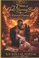 The 7 Sins of God’s Burning Bed: Part VII Eternal Flame — The Legacy of Love That Never Dies: The final chapter — when two become one in purpose, leaving a legacy that outlives the flame. B0G3P4GJVL Book Cover