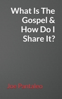 What Is The Gospel & How Do I Share It? B08DC69CQG Book Cover