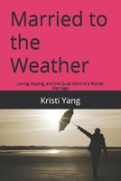 Married to the Weather: Loving, Staying, and the Quiet Work of a Bipolar Marriage B0GL6XB83N Book Cover