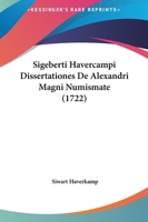 Sigeberti Havercampi Dissertationes De Alexandri Magni Numismate (1722) 1165781379 Book Cover
