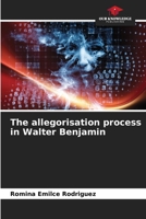 The allegorisation process in Walter Benjamin 6206378268 Book Cover