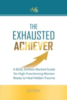 The Exhausted Achiever 1958834920 Book Cover