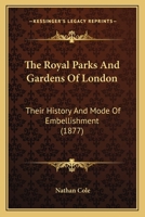 The Royal Parks And Gardens Of London: Their History And Mode Of Embellishment 1014662613 Book Cover