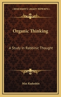 Organic Thinking: A Study In Rabbinic Thought 1163156108 Book Cover