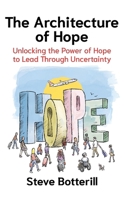The Architecture of Hope: Unlocking the Power of Hope to Lead Through Uncertainty 1807690695 Book Cover