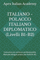 ITALIANO - POLACCO ITALIANO DIPLOMATICO (Livelli B1-B2): Comunica con carisma e professionalità. Manuale bilingue pratico per livelli B1-B2. (ITALIANO ... – WLOSKI DYPLOMATYCZNY) (Italian Edition) B0GGPPDZLG Book Cover