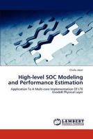 High-level SOC Modeling and Performance Estimation: Application To A Multi-core Implementation Of LTE EnodeB Physical Layer 3659210897 Book Cover