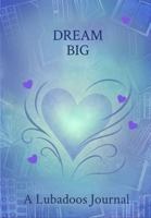 Dream Big: A Lubadoos Journal B0HHL47ZD3 Book Cover