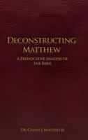 Deconstructing Matthew: A Provocative Analysis of The Bible B0GYTJL24W Book Cover